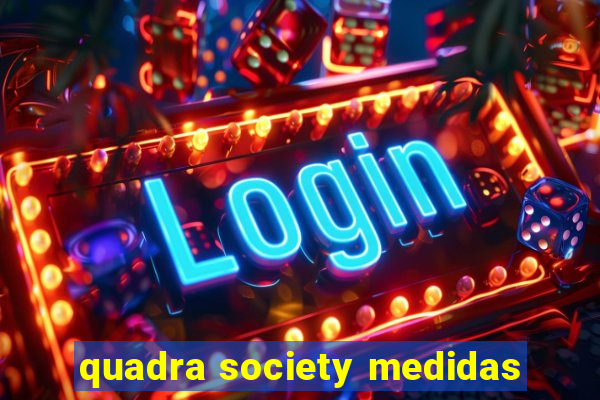 quadra society medidas